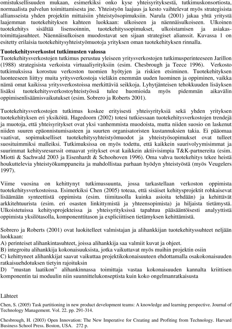 Narula (2001) jakaa yhtä yritystä laajemman tuotekehityksen kahteen luokkaan: ulkoiseen ja näennäisulkoiseen.