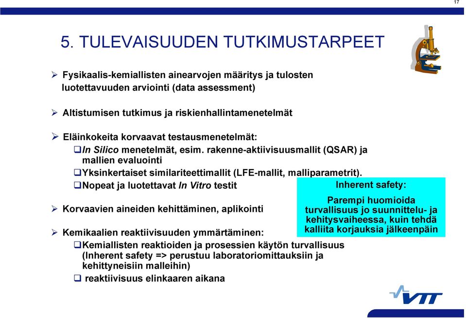 Nopeat ja luotettavat In Vitro testit Inherent safety: Parempi huomioida Korvaavien aineiden kehittäminen, aplikointi turvallisuus jo suunnittelu- ja kehitysvaiheessa, kuin tehdä Kemikaalien