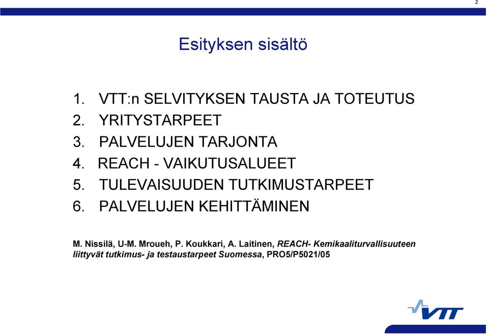 PALVELUJEN KEHITTÄMINEN M. Nissilä, U-M. Mroueh, P. Koukkari, A.