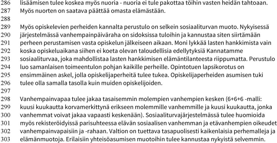 Nykyisessä järjestelmässä vanhempainpäiväraha on sidoksissa tuloihin ja kannustaa siten siirtämään perheen perustamisen vasta opiskelun jälkeiseen aikaan.