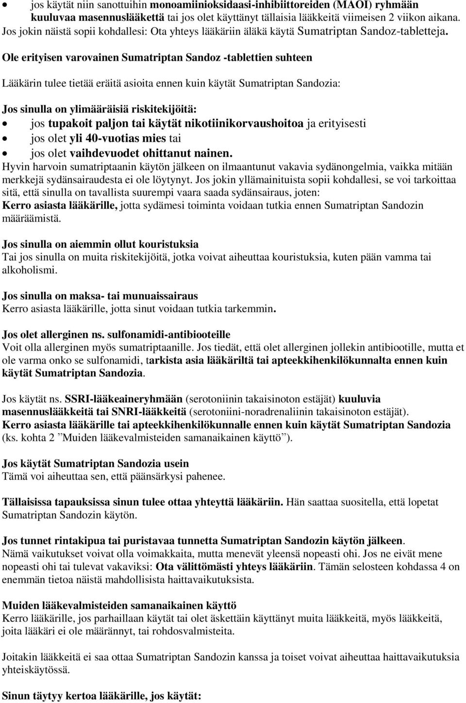 Ole erityisen varovainen Sumatriptan Sandoz -tablettien suhteen Lääkärin tulee tietää eräitä asioita ennen kuin käytät Sumatriptan Sandozia: Jos sinulla on ylimääräisiä riskitekijöitä: jos tupakoit