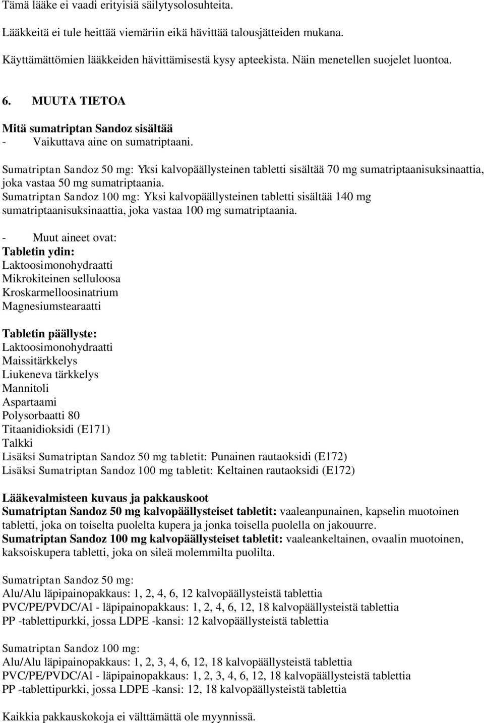 Sumatriptan Sandoz 50 mg: Yksi kalvopäällysteinen tabletti sisältää 70 mg sumatriptaanisuksinaattia, joka vastaa 50 mg sumatriptaania.