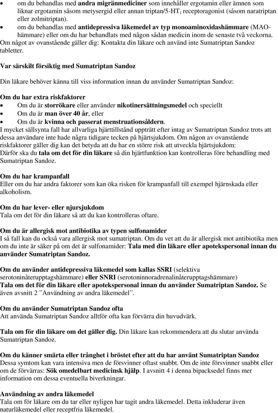 Om något av ovanstående gäller dig: Kontakta din läkare och använd inte Sumatriptan Sandoz tabletter.