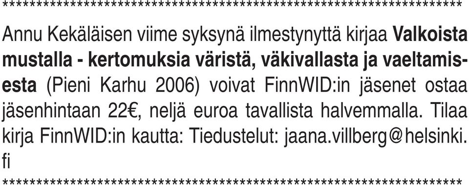 2006) voivat FinnWID:in jäsenet ostaa jäsenhintaan 22, neljä euroa tavallista halvemmalla.