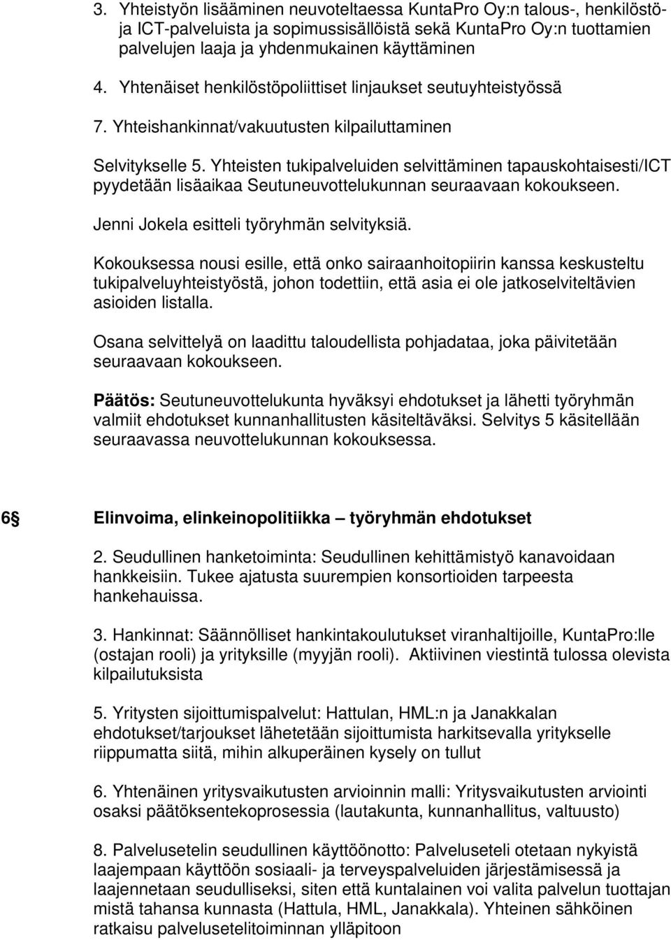 Yhteisten tukipalveluiden selvittäminen tapauskohtaisesti/ict pyydetään lisäaikaa Seutuneuvottelukunnan seuraavaan kokoukseen. Jenni Jokela esitteli työryhmän selvityksiä.