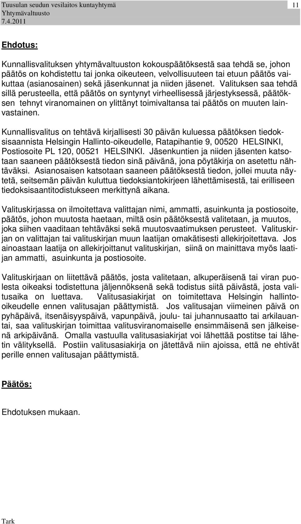 Valituksen saa tehdä sillä perusteella, että päätös on syntynyt virheellisessä järjestyksessä, päätöksen tehnyt viranomainen on ylittänyt toimivaltansa tai päätös on muuten lainvastainen.