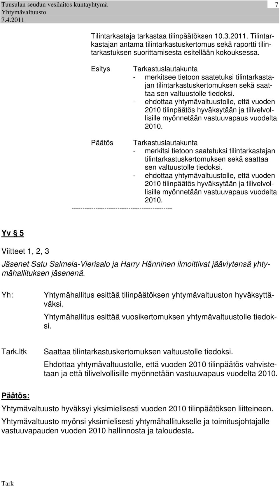 - ehdottaa yhtymävaltuustolle, että vuoden 2010 tilinpäätös hyväksytään ja tilivelvollisille myönnetään vastuuvapaus vuodelta 2010.