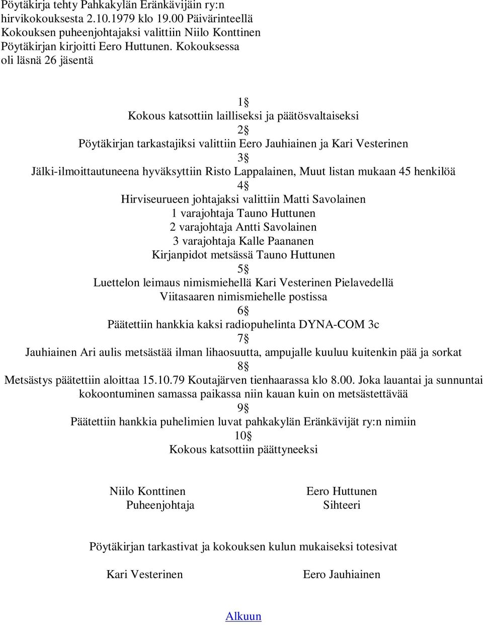 Lappalainen, Muut listan mukaan 45 henkilöä Hirviseurueen johtajaksi valittiin Matti Savolainen 1 varajohtaja Tauno Huttunen 2 varajohtaja Antti Savolainen 3 varajohtaja Kalle Paananen Kirjanpidot