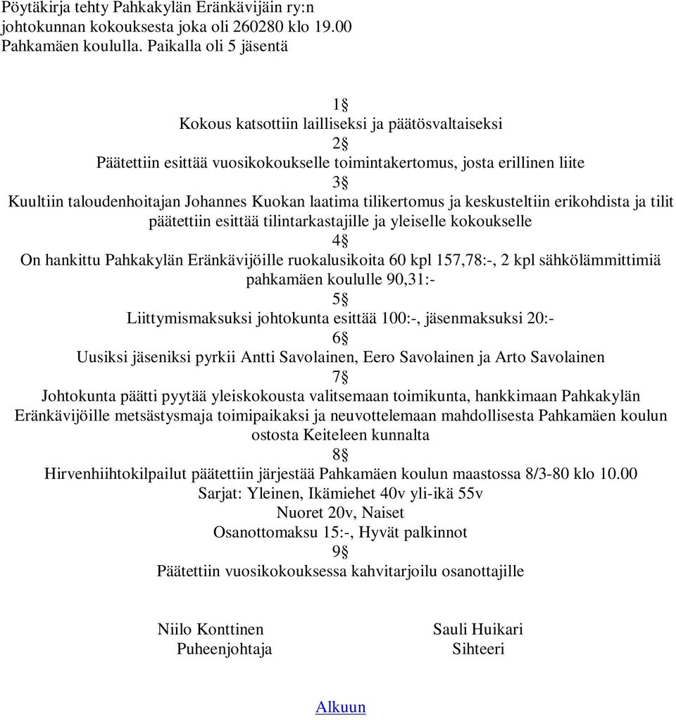 tilikertomus ja keskusteltiin erikohdista ja tilit päätettiin esittää tilintarkastajille ja yleiselle kokoukselle On hankittu Pahkakylän Eränkävijöille ruokalusikoita 60 kpl 157,78:-, 2 kpl