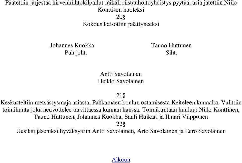 Antti Savolainen Heikki Savolainen 2 Keskusteltiin metsästysmaja asiasta, Pahkamäen koulun ostamisesta Keiteleen kunnalta.