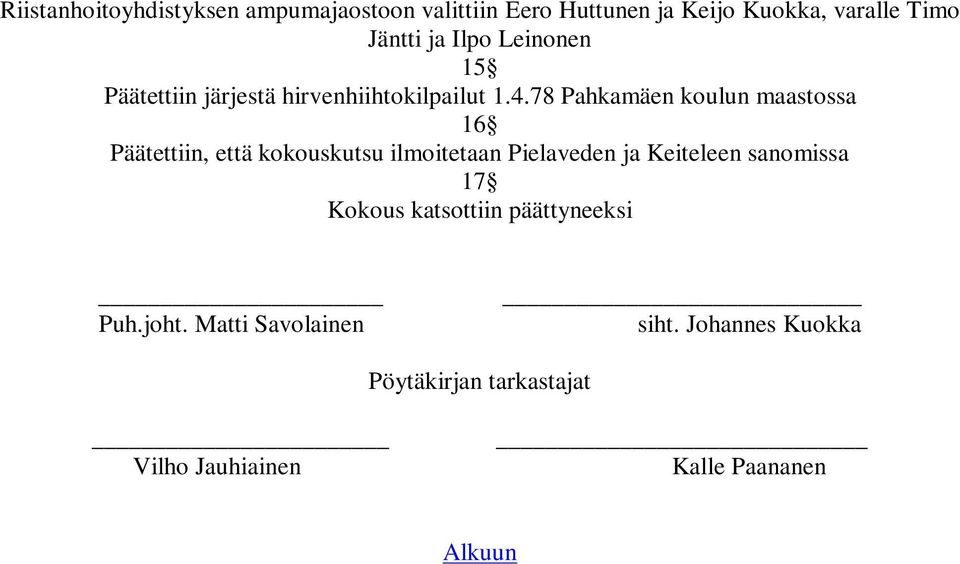 78 Pahkamäen koulun maastossa 1 Päätettiin, että kokouskutsu ilmoitetaan Pielaveden ja Keiteleen