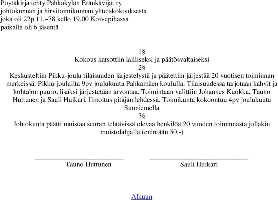 toiminnan merkeissä. Pikku-jouluilta 9pv joulukuuta Pahkamäen koululla. Tilaisuudessa tarjotaan kahvit ja kohtalon puuro, lisäksi järjestetään arvontaa.