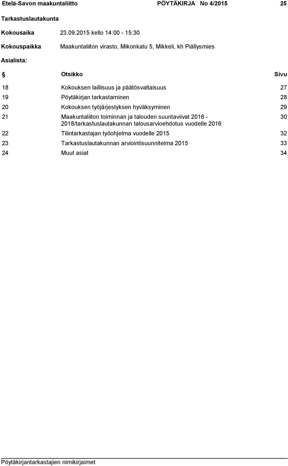 laillisuus ja päätösvaltaisuus 27 19 Pöytäkirjan tarkastaminen 28 20 Kokouksen työjärjestyksen hyväksyminen 29 21 Maakuntaliiton toiminnan ja