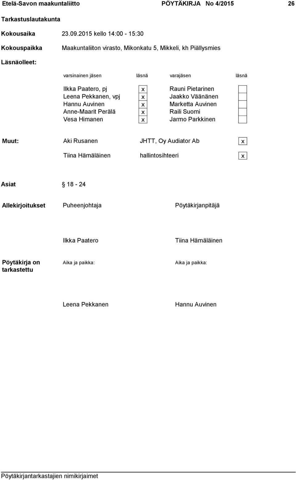 Paatero, pj x Rauni Pietarinen Leena Pekkanen, vpj x Jaakko Väänänen Hannu Auvinen x Marketta Auvinen Anne-Maarit Perälä x Raili Suomi Vesa Himanen x Jarmo Parkkinen