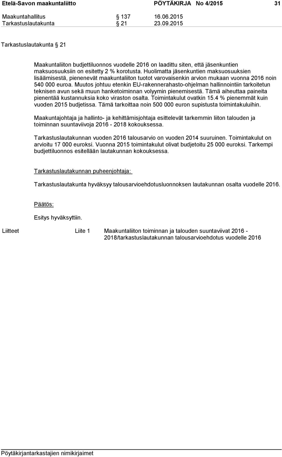 Huolimatta jäsenkuntien maksuosuuksien lisäämisestä, pienenevät maakuntaliiton tuotot varovaisenkin arvion mukaan vuonna 2016 noin 540 000 euroa.