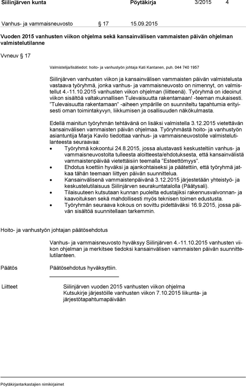 044 740 1957 Siilinjärven vanhusten viikon ja kansainvälisen vammaisten päivän valmistelusta vas taa va työryhmä, jonka vanhus- ja vammaisneuvosto on nimennyt, on val mistel lut 4.-11.10.