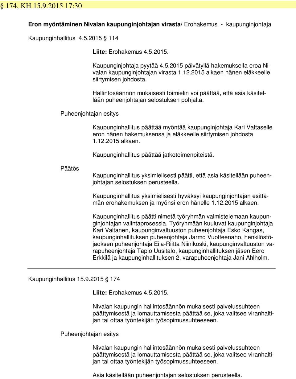 Hallintosäännön mukaisesti toimielin voi päättää, että asia käsitellään puheenjohtajan selostuksen pohjalta.