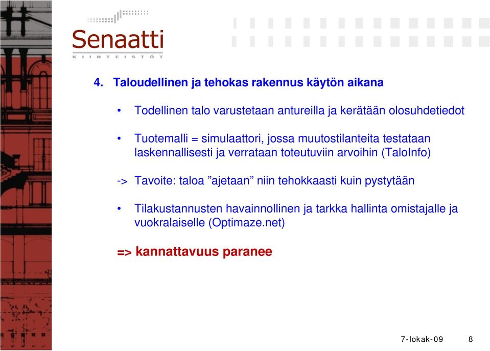 toteutuviin arvoihin (TaloInfo) -> Tavoite: taloa ajetaan niin tehokkaasti kuin pystytään
