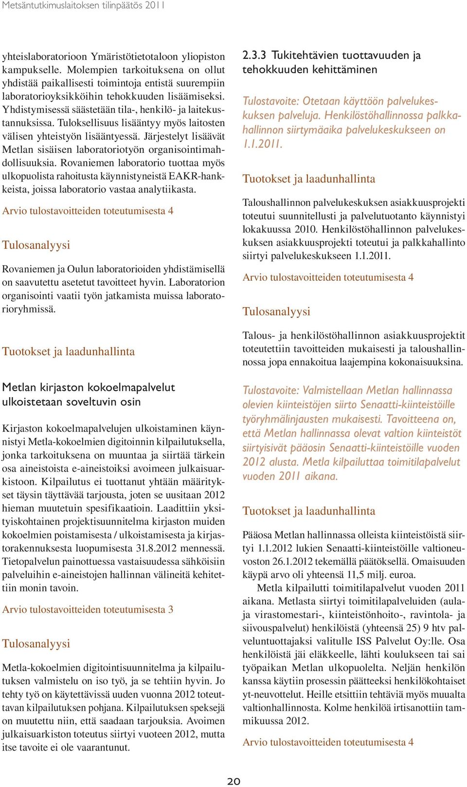 Järjestelyt lisäävät Metlan sisäisen laboratoriotyön organisointimahdollisuuksia.