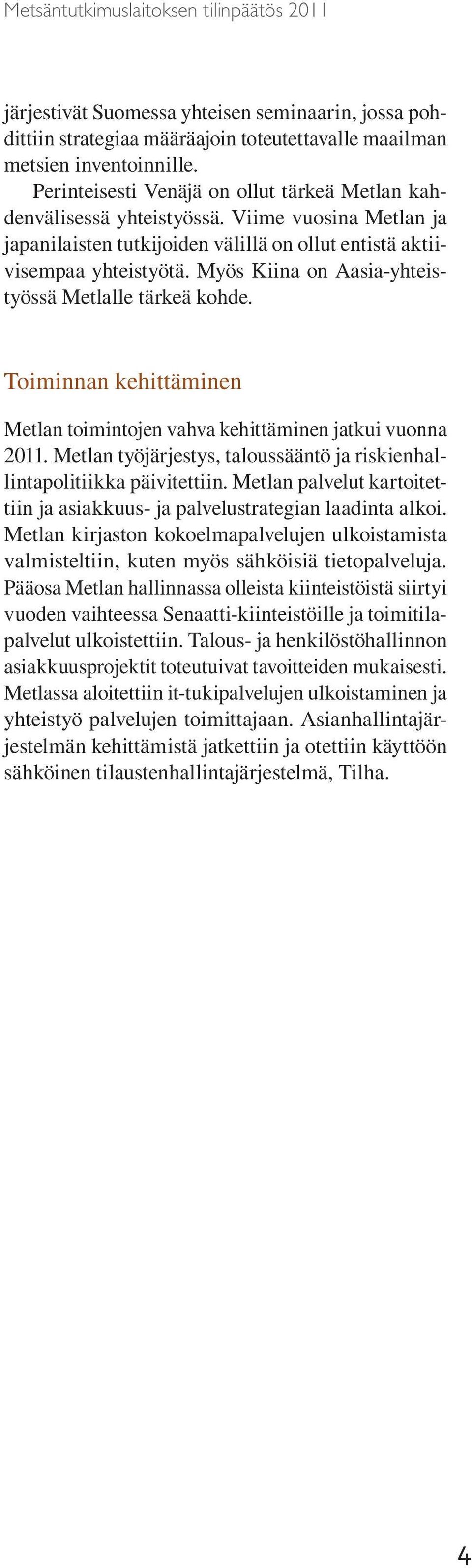 Myös Kiina on Aasia-yhteistyössä Metlalle tärkeä kohde. Toiminnan kehittäminen Metlan toimintojen vahva kehittäminen jatkui vuonna 2011.