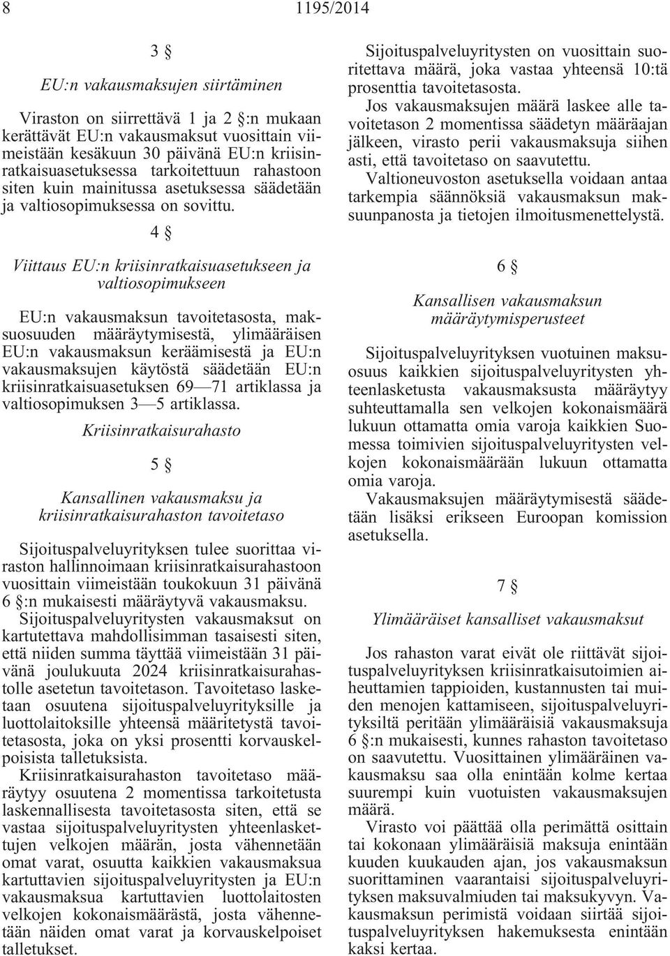 4 Viittaus EU:n kriisinratkaisuasetukseen ja valtiosopimukseen EU:n vakausmaksun tavoitetasosta, maksuosuuden määräytymisestä, ylimääräisen EU:n vakausmaksun keräämisestä ja EU:n vakausmaksujen