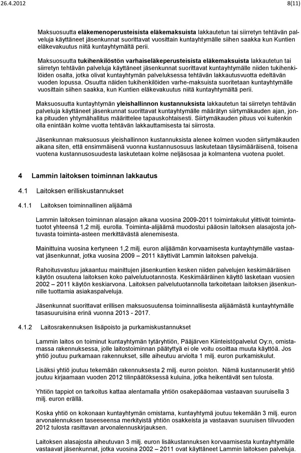 Maksuosuutta tukihenkilöstön varhaiseläkeperusteisista eläkemaksuista lakkautetun tai siirretyn tehtävän palveluja käyttäneet jäsenkunnat suorittavat kuntayhtymälle niiden tukihenkilöiden osalta,