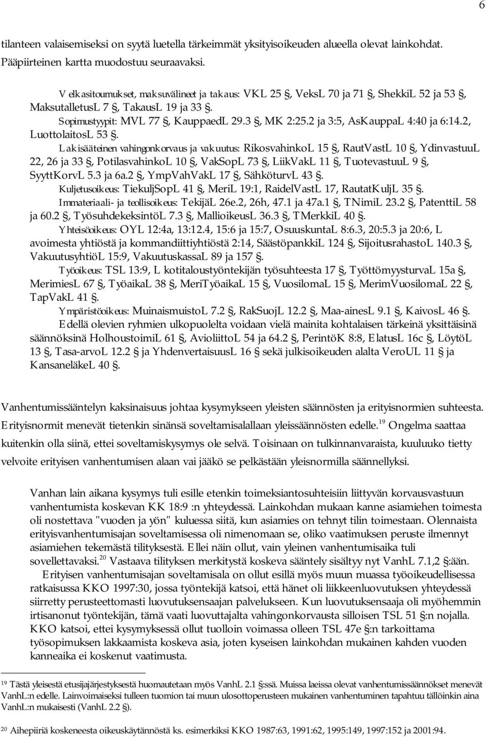 2 ja 3:5, AsKauppaL 4:40 ja 6:14.2, LuottolaitosL 53.