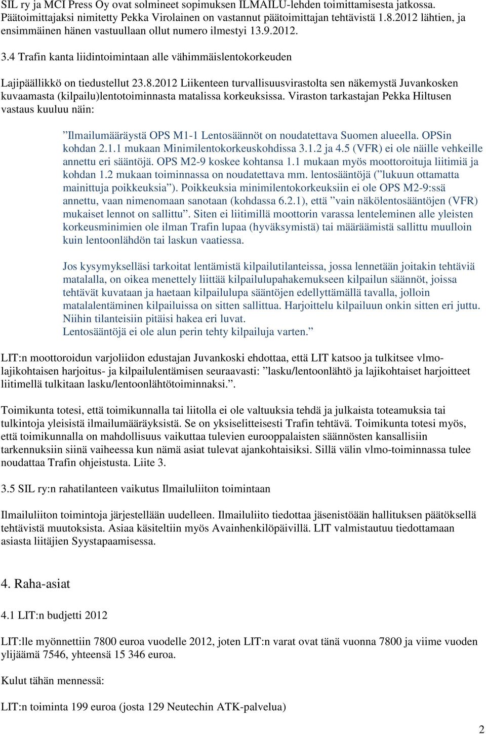 2012 Liikenteen turvallisuusvirastolta sen näkemystä Juvankosken kuvaamasta (kilpailu)lentotoiminnasta matalissa korkeuksissa.