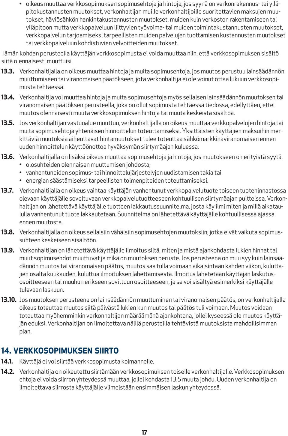 tarjoamiseksi tarpeellisten muiden palvelujen tuottamisen kustannusten muutokset tai verkkopalveluun kohdistuvien velvoitteiden muutokset.