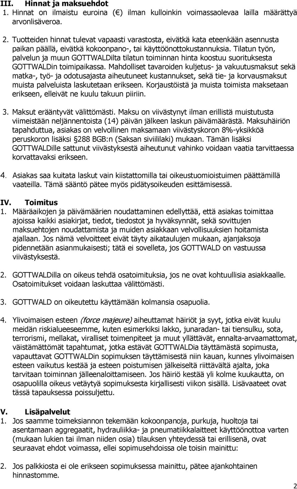 Tilatun työn, palvelun ja muun GOTTWALDilta tilatun toiminnan hinta koostuu suorituksesta GOTTWALDin toimipaikassa.