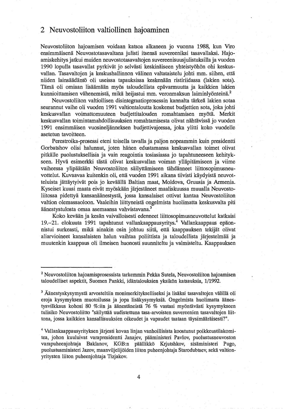 Tasavaltojen ja keskushallinnon valinen valtataistelu johti mm. siihen, etta niiden lainsaadant6 oli useissa tapauksissa keskenaan ristiriidassa (lakien sota).