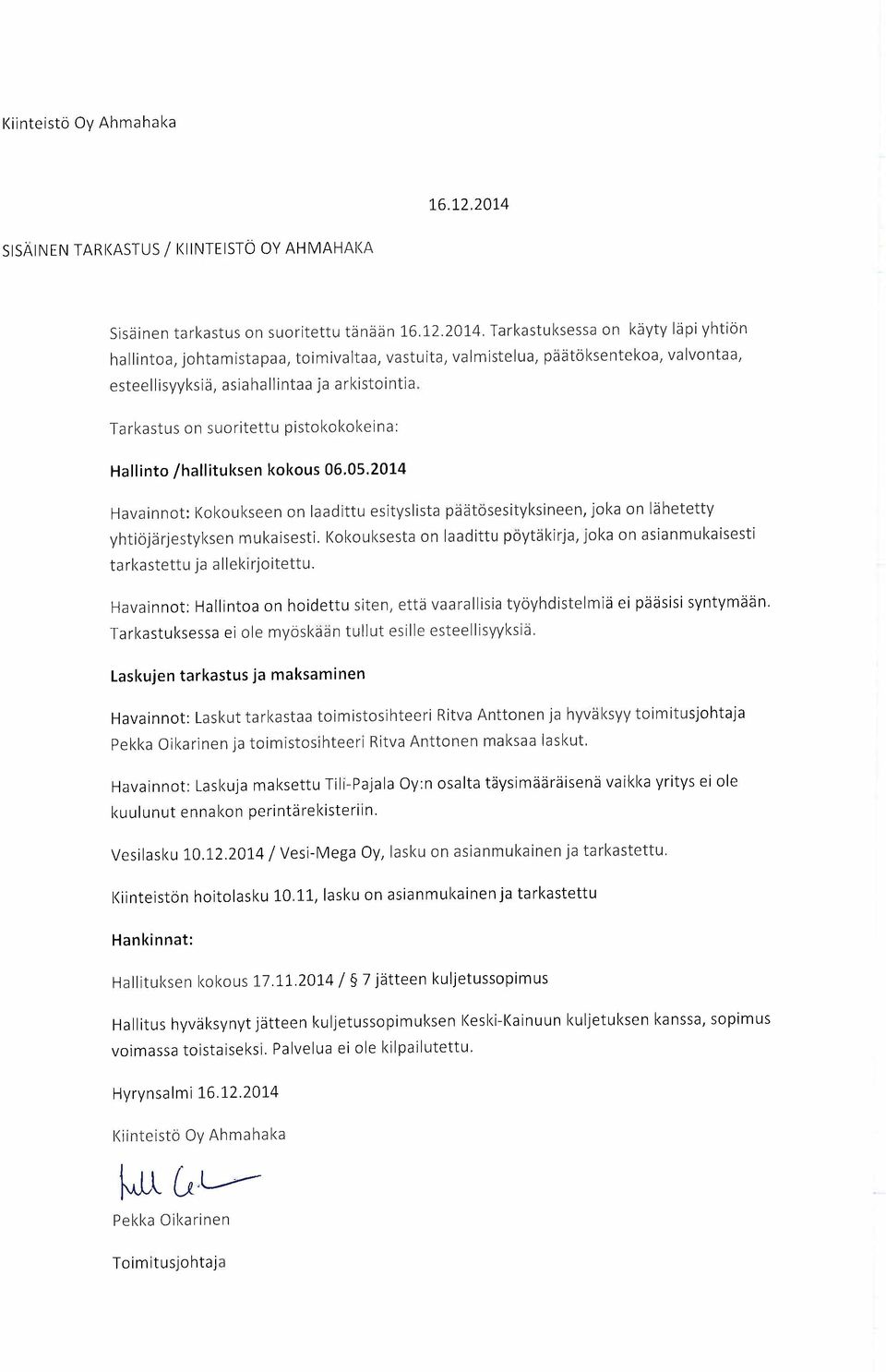 Tarkastuksessa on käyty läpi yhtiön hallintoa, johtamistapaa, toimivaltaa, vastuita, valmistelua, päätöksentekoa, valvontaa, esteellisyyksiä, asia hallintaa ja arkistointia.