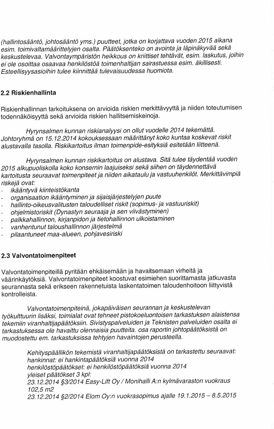 Esteellsyysasioihin tulee kiinnittää tulevaisuudessa huomiota. 2.