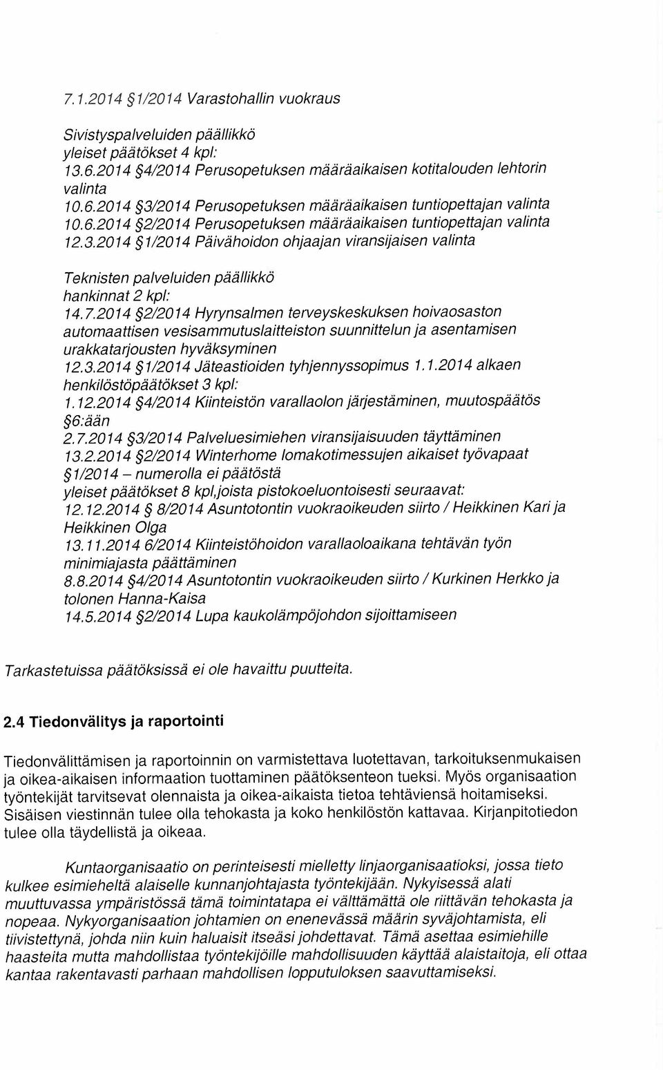 2014 2/20 14 Hyrynsalmen terveyskeskuksen hoivaosaston automaattisen vesisammutuslaitteiston suunnittelun ja asentamisen urakkatarjousten hyväksyminen 12.3.