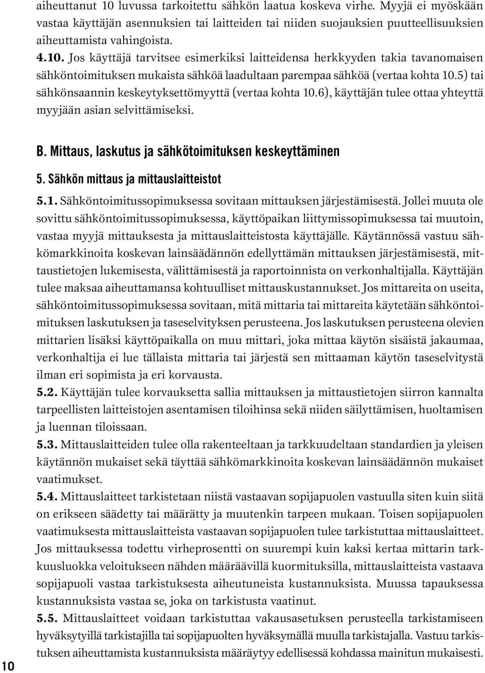 Sähkön mittaus ja mittauslaitteistot 5.1. Sähköntoimitussopimuksessa sovitaan mittauksen järjestämisestä.