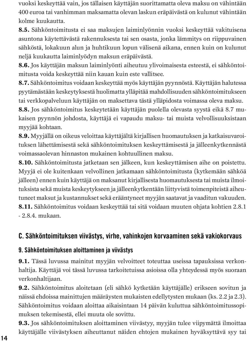 lopun välisenä aikana, ennen kuin on kulunut neljä kuukautta laiminlyödyn maksun eräpäivästä. 8.6.