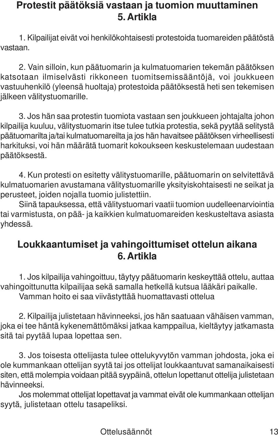 tekemisen jälkeen välitystuomarille. 3.