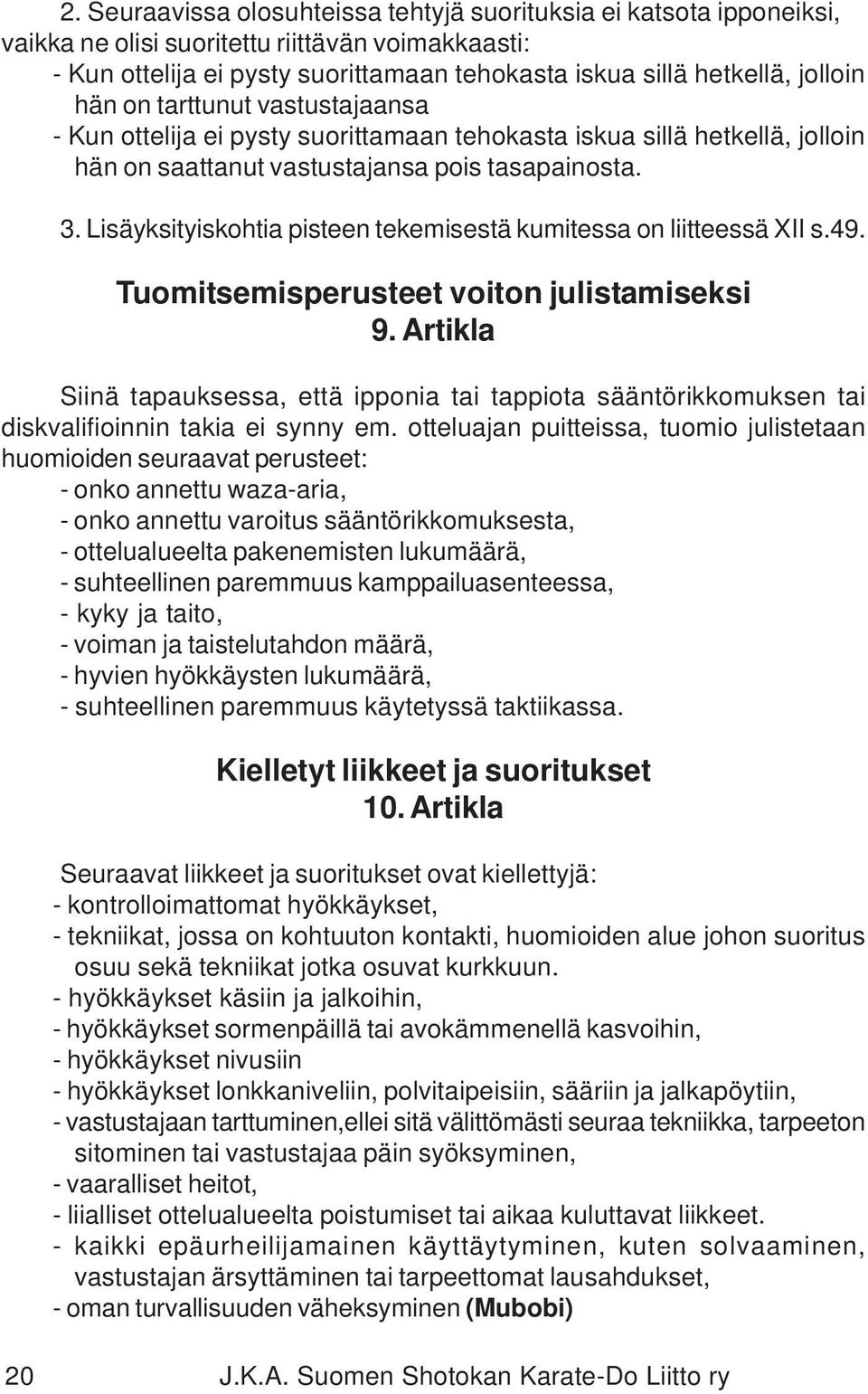 Lisäyksityiskohtia pisteen tekemisestä kumitessa on liitteessä XII s.49. Tuomitsemisperusteet voiton julistamiseksi 9.