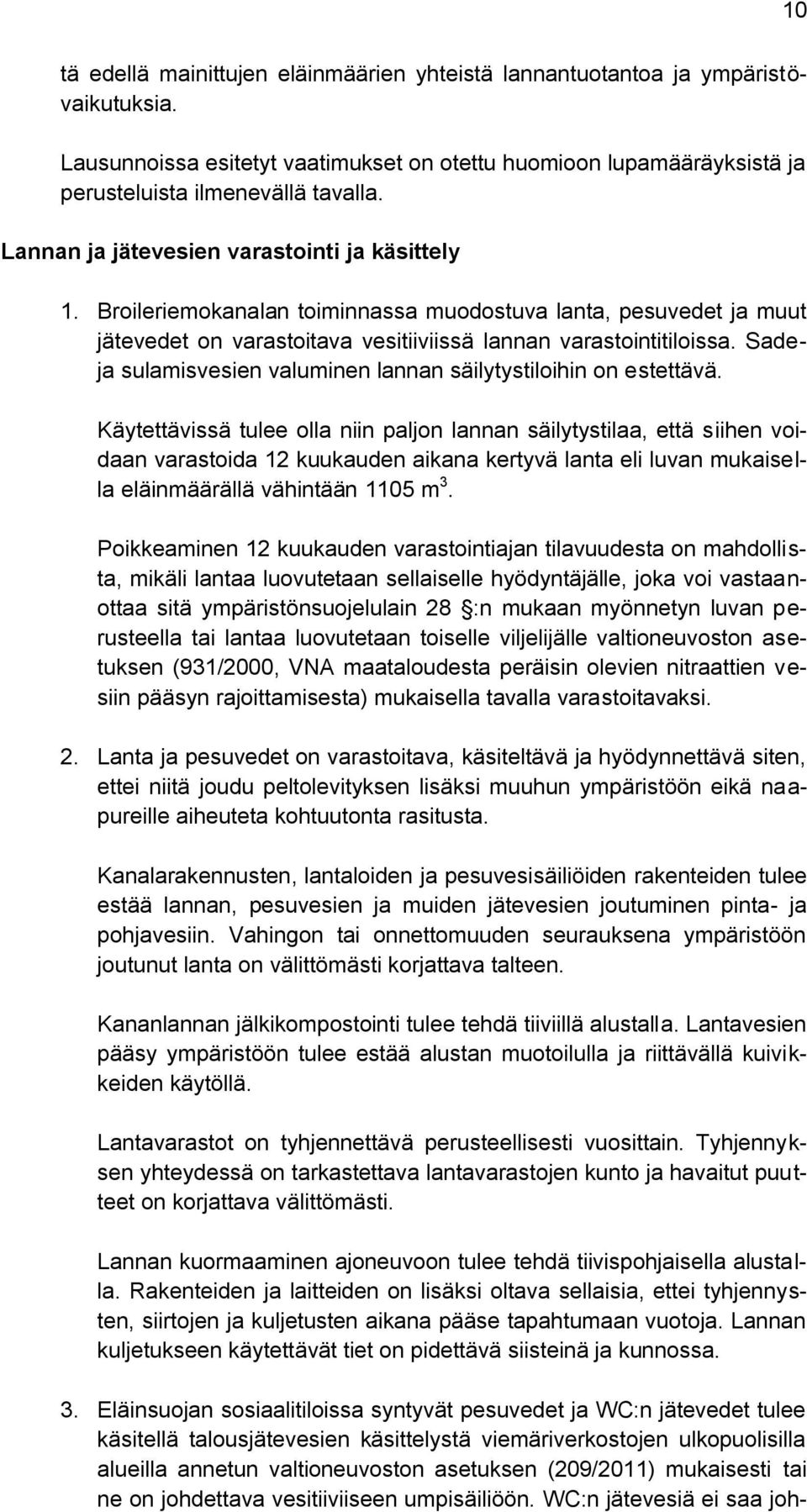 Sadeja sulamisvesien valuminen lannan säilytystiloihin on estettävä.