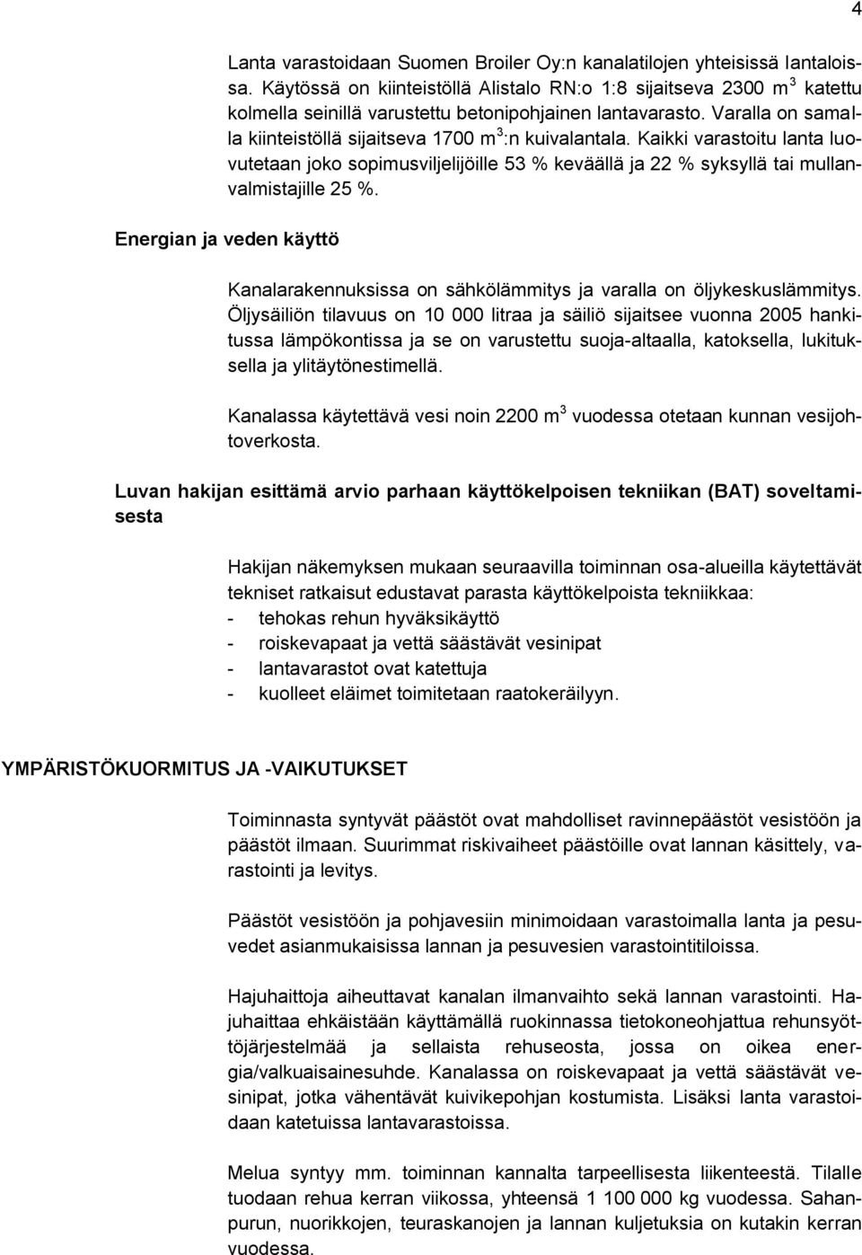 Kaikki varastoitu lanta luovutetaan joko sopimusviljelijöille 53 % keväällä ja 22 % syksyllä tai mullanvalmistajille 25 %.