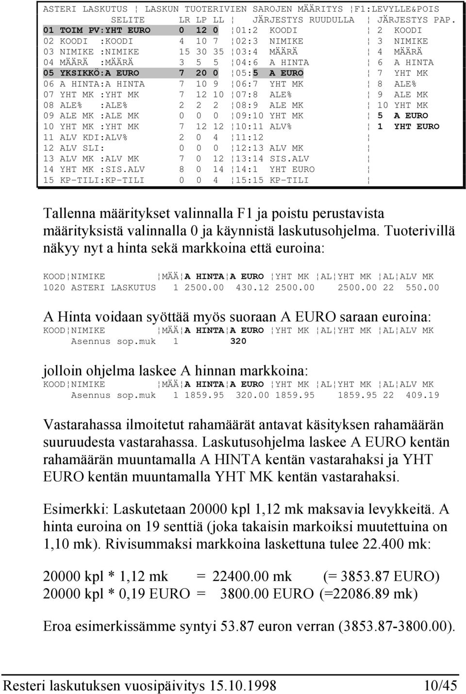 7 20 0 05:5 A EURO 7 YHT MK 06 A HINTA:A HINTA 7 10 9 06:7 YHT MK 8 ALE% 07 YHT MK :YHT MK 7 12 10 07:8 ALE% 9 ALE MK 08 ALE% :ALE% 2 2 2 08:9 ALE MK 10 YHT MK 09 ALE MK :ALE MK 0 0 0 09:10 YHT MK 5