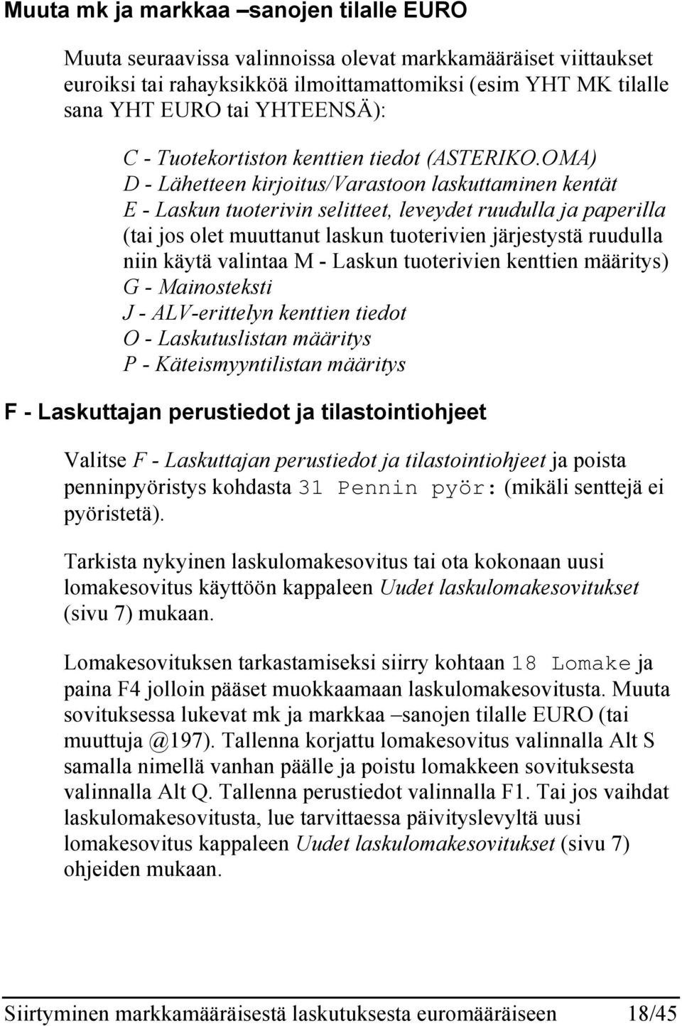 OMA) D - Lähetteen kirjoitus/varastoon laskuttaminen kentät E - Laskun tuoterivin selitteet, leveydet ruudulla ja paperilla (tai jos olet muuttanut laskun tuoterivien järjestystä ruudulla niin käytä