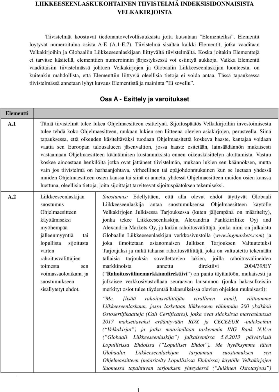 Koska joitakin Elementtejä ei tarvitse käsitellä, elementtien numeroinnin järjestyksessä voi esiintyä aukkoja.