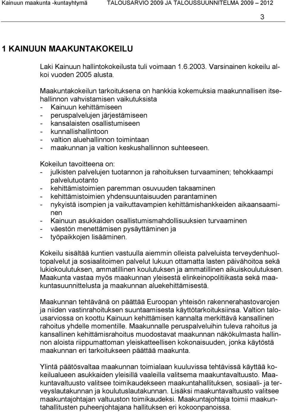 kunnallishallintoon - valtion aluehallinnon toimintaan - maakunnan ja valtion keskushallinnon suhteeseen.