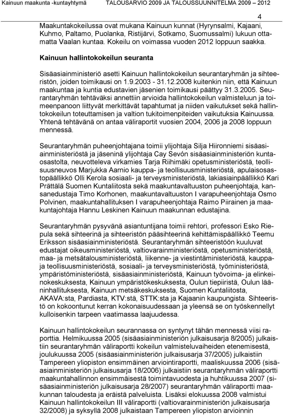 12.2008 kuitenkin niin, että Kainuun maakuntaa ja kuntia edustavien jäsenien toimikausi päättyy 31.3.2005.