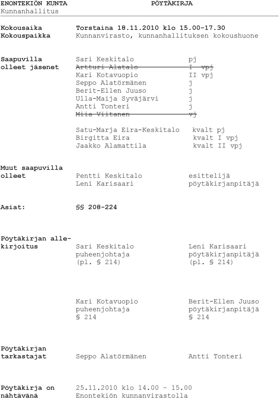 Ulla-Maija Syväjärvi j Antti Tonteri j Miia Viitanen vj Satu-Marja Eira-Keskitalo kvalt pj Birgitta Eira kvalt I vpj Jaakko Alamattila kvalt II vpj Muut saapuvilla olleet Pentti Keskitalo esittelijä