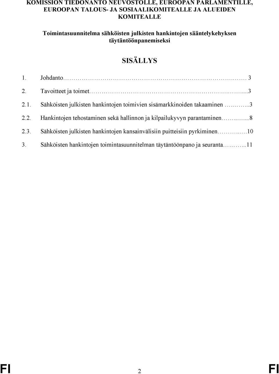 Johdanto.. 3 2. Tavoitteet ja toimet. 3 2.1. Sähköisten julkisten hankintojen toimivien sisämarkkinoiden takaaminen....3 2.2. Hankintojen tehostaminen sekä hallinnon ja kilpailukyvyn parantaminen.