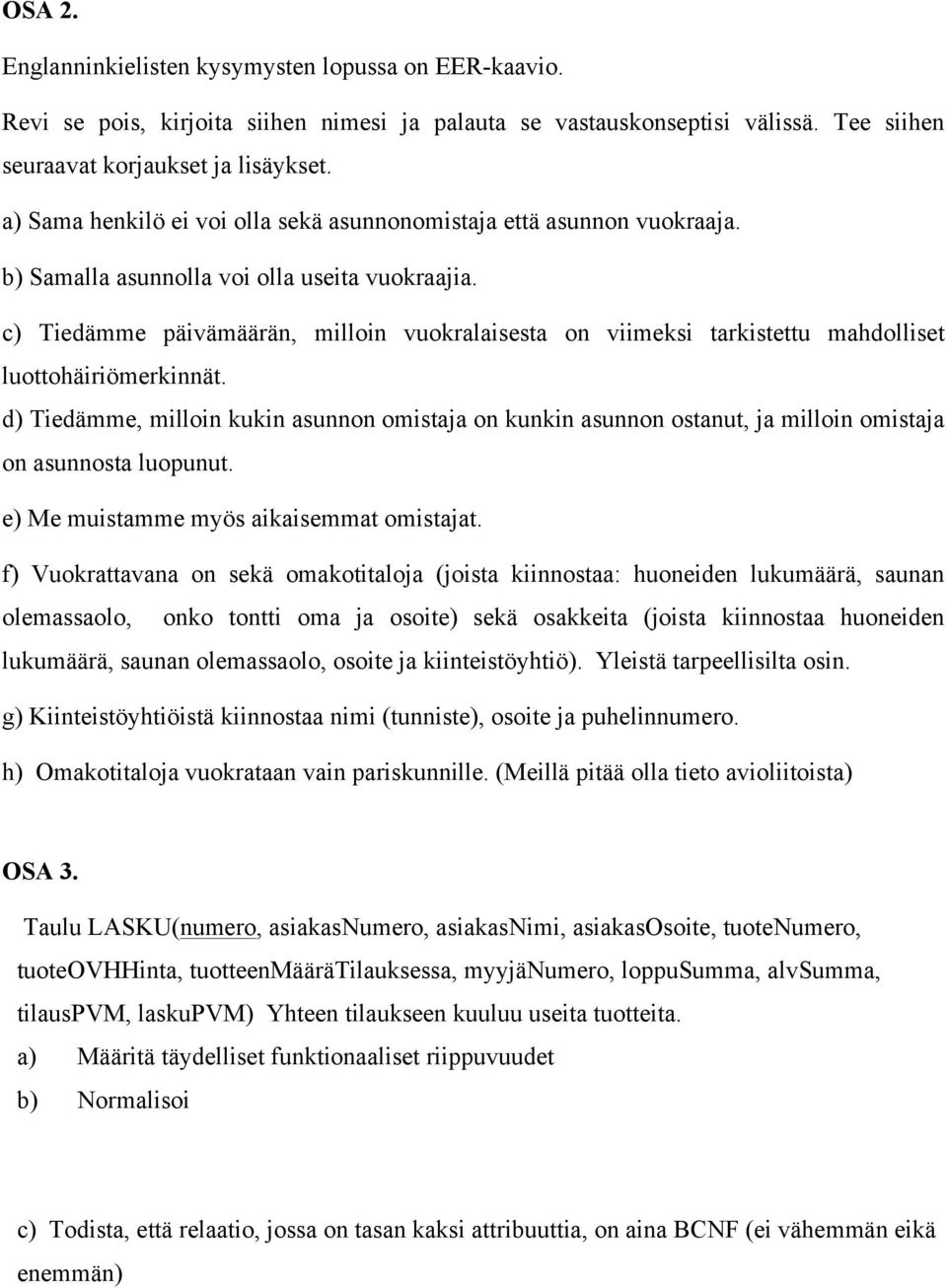 c) Tiedämme päivämäärän, milloin vuokralaisesta on viimeksi tarkistettu mahdolliset luottohäiriömerkinnät.