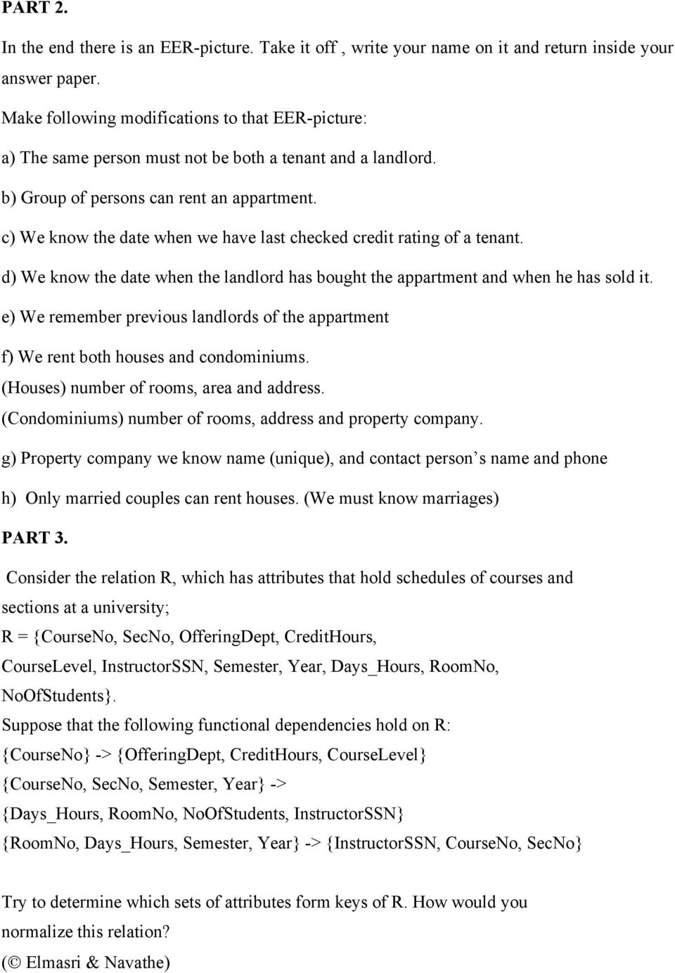 c) We know the date when we have last checked credit rating of a tenant. d) We know the date when the landlord has bought the appartment and when he has sold it.