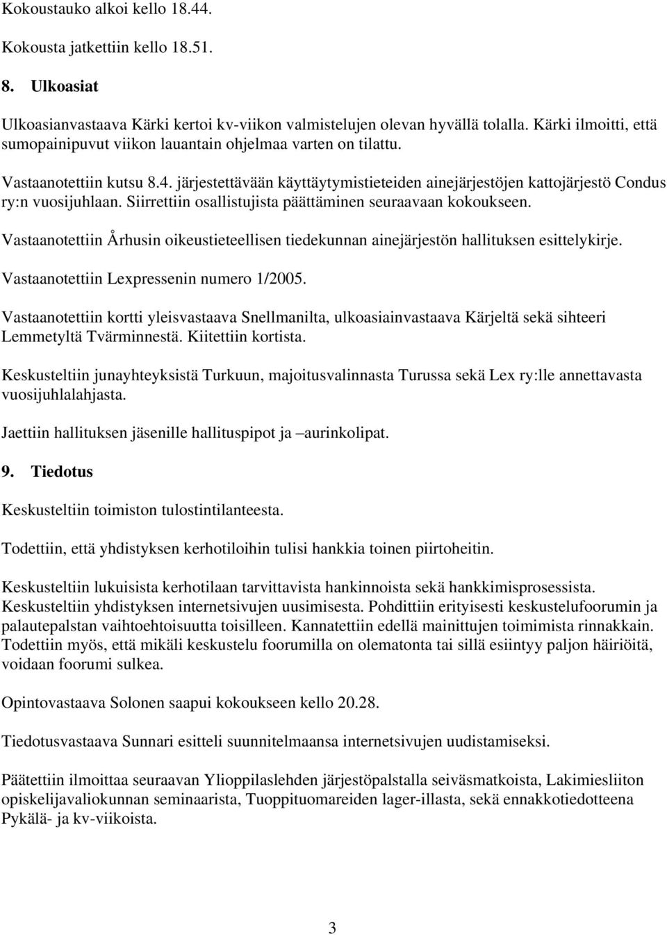 järjestettävään käyttäytymistieteiden ainejärjestöjen kattojärjestö Condus ry:n vuosijuhlaan. Siirrettiin osallistujista päättäminen seuraavaan kokoukseen.